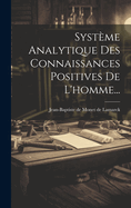 Syst?me Analytique Des Connaissances Positives de l'Homme...