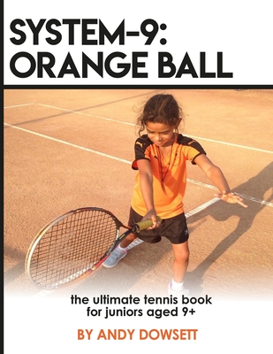 System-9: Orange Ball: The Ultimate Tennis Book for juniors aged 9+ - Neppl, Emma (Editor), and Dowsett, Andy