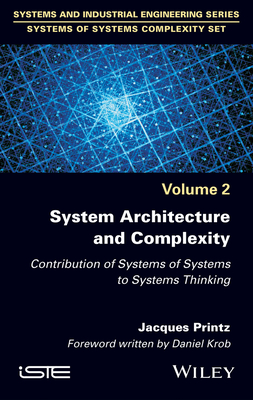 System Architecture and Complexity: Contribution of Systems of Systems to Systems Thinking - Printz, Jacques, and Krob, Daniel (Foreword by)