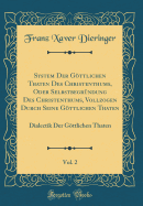 System Der Gttlichen Thaten Des Christenthums, Oder Selbstbegr?ndung Des Christenthums, Vol. 1: Vollzogen Durch Seine Gttlichen Thaten; Polemik Der Gttlichen Thaten (Classic Reprint)