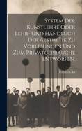 System der Kunstlehre oder Lehr- und Handbuch der Aesthetik zu Vorlesungen und zum Privatgebrauche entworfen.