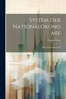 System Der Nationalkonomie: Bd. Finanzwissenschaft - Cohn, Gustav