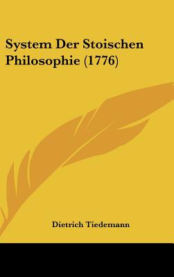 System Der Stoischen Philosophie (1776) - Tiedemann, Dietrich