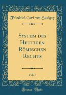 System Des Heutigen Rmischen Rechts, Vol. 7 (Classic Reprint)