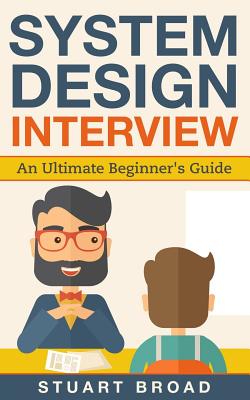 System Design Interview: An In-Depth Overview for System Designers (a Beginner's Guide) - Broad, Stuart