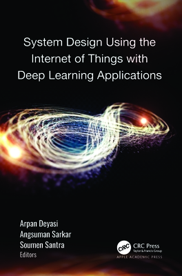 System Design Using the Internet of Things with Deep Learning Applications - Deyasi, Arpan (Editor), and Sarkar, Angsuman (Editor), and Santra, Soumen (Editor)