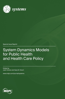 System Dynamics Models for Public Health and Health Care Policy - Homer, Jack (Guest editor), and Hirsch, Gary B (Guest editor)