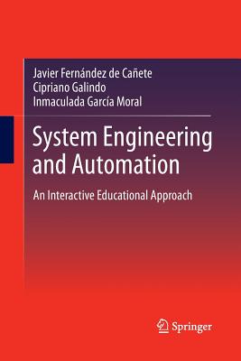 System Engineering and Automation: An Interactive Educational Approach - Fernandez De Canete, Javier, and Galindo, Cipriano, and Garcia-Moral, Inmaculada