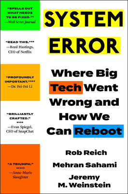 System Error: Where Big Tech Went Wrong and How We Can Reboot - Reich, Rob, and Sahami, Mehran, and Weinstein, Jeremy M