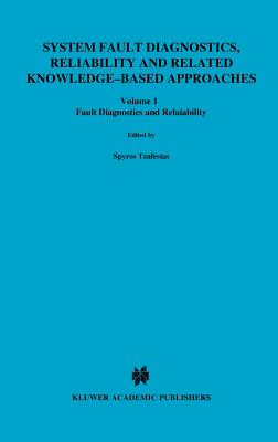 System Fault Diagnostics, Reliability and Related Knowledge-Based Approaches: Volume 1 Fault Diagnostics and Reliability Proceedings of the First European Workshop on Fault Diagnostics, Reliability and Related Knowledge-Based Approaches, Island of... - Tzafestas, S G, PH.D. (Editor), and Singh, Madan (Editor), and Schmidt, Gnther (Editor)