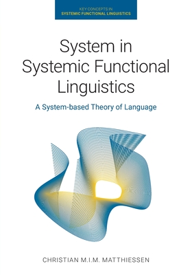System in Systemic Functional Linguistics: A System-Based Theory of Language - Matthiessen, Christian M I M