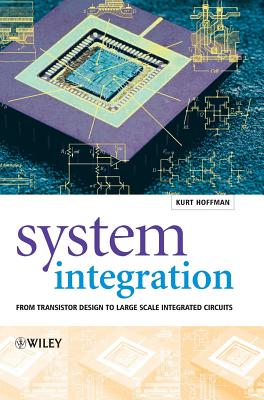 System Integration: From Transistor Design to Large Scale Integrated Circuits - Hoffmann, Kurt