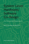 System Level Hardware/Software Co-Design: An Industrial Approach