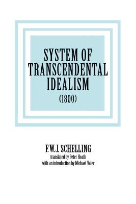 System of Transcendental Idealism (1800) - Schelling, F W J, and Heath, Peter L (Translated by)