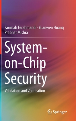System-On-Chip Security: Validation and Verification - Farahmandi, Farimah, and Huang, Yuanwen, and Mishra, Prabhat