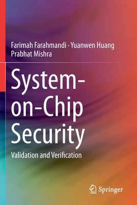 System-On-Chip Security: Validation and Verification - Farahmandi, Farimah, and Huang, Yuanwen, and Mishra, Prabhat