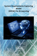 System Requirements Capturing Model (SRCM) For AI Learning