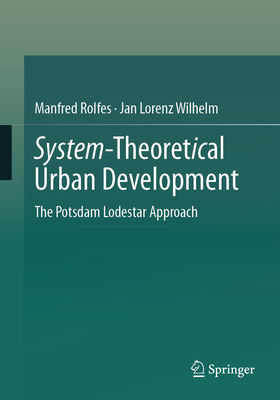 System-Theoretical Urban Development: The Potsdam Lodestar Approach - Rolfes, Manfred, and Wilhelm, Jan Lorenz