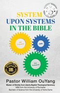 System Upon Systems in the Bible: By William OuYang, Master of Divinity from Liberty Baptist Theological Seminary