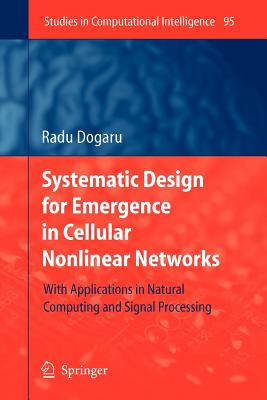 Systematic Design for Emergence in Cellular Nonlinear Networks: With Applications in Natural Computing and Signal Processing- - Dogaru, Radu