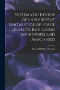 Systematic Review of Our Present Knowledge of Fossil Insects, Including Myridpods and Arachnids