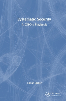 Systematic Security: A Ciso's Playbook - Qader, Timur