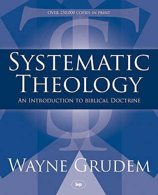 Systematic Theology: An Introduction To Biblical Doctrine - Grudem, Wayne A