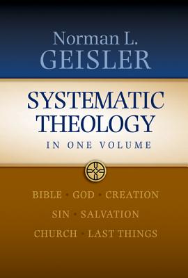 Systematic Theology: In One Volume - Geisler, Norman L, Dr.