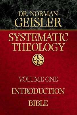 Systematic Theology: Introduction/Bible - Geisler, Norman L, Dr.