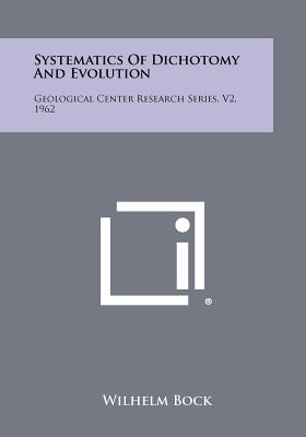 Systematics of Dichotomy and Evolution: Geological Center Research Series, V2, 1962 - Bock, Wilhelm