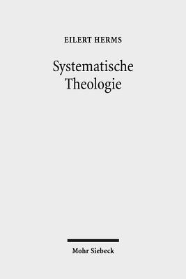 Systematische Theologie: Das Wesen Des Christentums: In Wahrheit Und Aus Gnade Leben. Band 1: 1-59. Band 2: 60-84. Band 3: 85-100 - Herms, Eilert