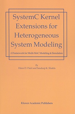 SystemC Kernel Extensions for Heterogeneous System Modeling: A Framework for Multi-MoC Modeling & Simulation - Patel, Hiren, and Shukla, Sandeep Kumar