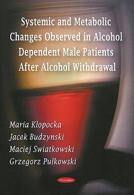 Systemic and Metabolic Changes Observed in Alcohol Dependent Male Patients After Alcohol Withdrawal - Klopocka, Maria