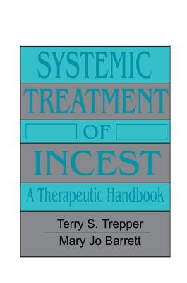 Systemic Treatment Of Incest: A Therapeutic Handbook - Trepper, Terry, and Barrett, Mary Jo