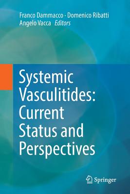 Systemic Vasculitides: Current Status and Perspectives - Dammacco, Franco (Editor), and Ribatti, Domenico (Editor), and Vacca, Angelo (Editor)