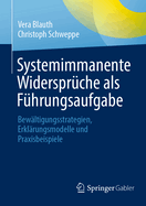 Systemimmanente Widerspruche als Fuhrungsaufgabe: Bewaltigungsstrategien, Erklarungsmodelle und Praxisbeispiele