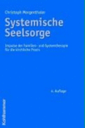 Systemische Seelsorge: Impulse Der Familien- Und Systemtherapie Fur Die Kirchliche PRAXIS