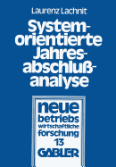 Systemorientierte Jahresabschlu?analyse: Weiterentwicklung Der Externen Jahresabschlu?analyse Mit Kennzahlensystemen, Edv Und Mathematisch-Statistischen Methoden