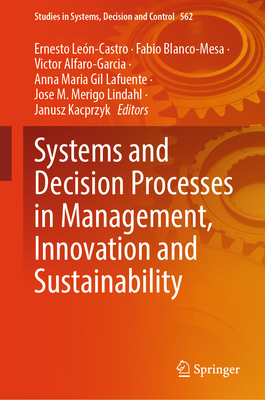 Systems and Decision Processes in Management, Innovation and Sustainability - Leon-Castro, Ernesto (Editor), and Blanco-Mesa, Fabio (Editor), and Alfaro-Garcia, Victor (Editor)