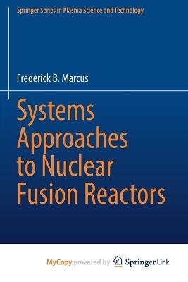 Systems Approaches to Nuclear Fusion Reactors - Marcus, Frederick B