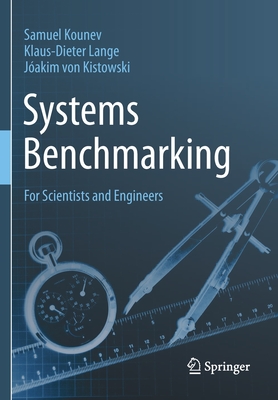 Systems Benchmarking: For Scientists and Engineers - Kounev, Samuel, and Lange, Klaus-Dieter, and von Kistowski, Jakim