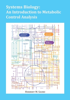 Systems Biology: An Introduction to Metabolic Control Analysis - Sauro, Herbert M