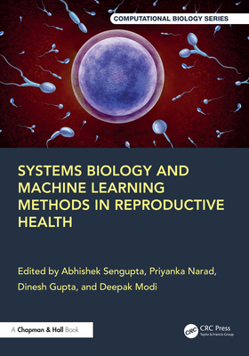 Systems Biology and Machine Learning Methods in Reproductive Health - SenGupta, Abhishek (Editor), and Narad, Priyanka (Editor), and Gupta, Dinesh (Editor)