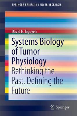 Systems Biology of Tumor Physiology: Rethinking the Past, Defining the Future - Nguyen, David H