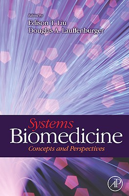 Systems Biomedicine: Concepts and Perspectives - Liu, Edison T (Editor), and Lauffenburger, Douglas A (Editor)