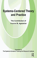 Systems-centred Theory and Practice: The Contribution of Yvonne Agazarian