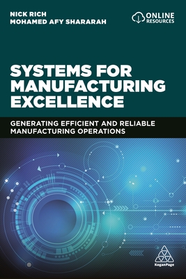 Systems for Manufacturing Excellence: Generating Efficient and Reliable Manufacturing Operations - Rich, Nick, Professor, and Shararah, Mohamed Afy