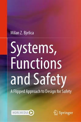 Systems, Functions and Safety: A Flipped Approach to Design for Safety - Bjelica, Milan Z.