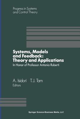 Systems, Models and Feedback: Theory and Applications: Proceedings of a U.S.-Italy Workshop in Honor of Professor Antonio Ruberti, Capri, 15-17, June 1992 - Isidori, A, and Tarn