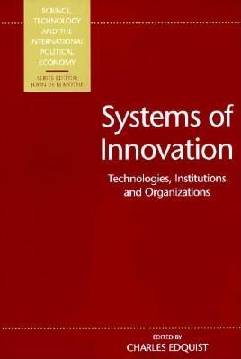 Systems of Innovation: Technologies, Institutions and Organizations - Edquist, C, and Edquist, Charles (Editor)